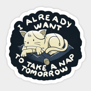 I Already Want To Take a Nap Tomorrow Sticker